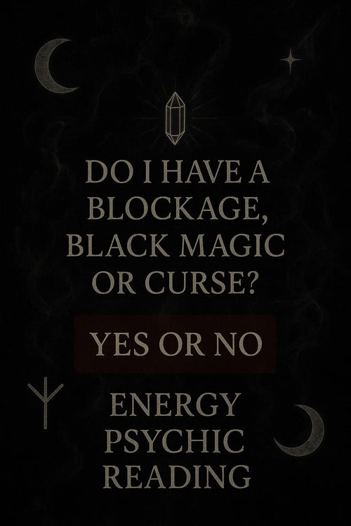 Do I have a blockage, black magic, or curse? (YES or NO Answer) Psychic Reading