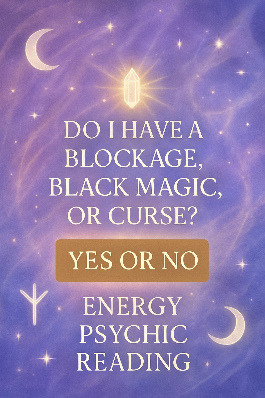 Do I have a blockage, black magic, or curse? (YES or NO Answer) Psychic Reading
